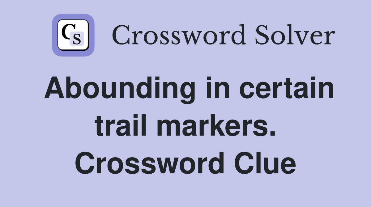 Abounding in certain trail markers. Crossword Clue