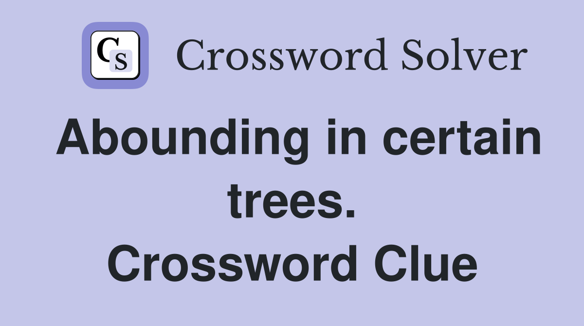 Abounding in certain trees. Crossword Clue