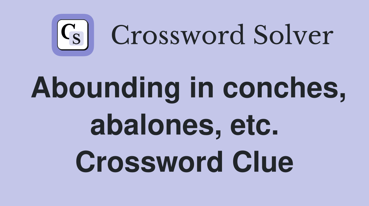Abounding in conches, abalones, etc. Crossword Clue