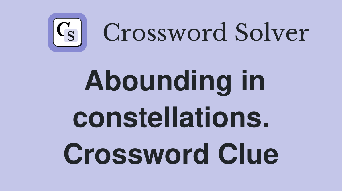 Abounding in constellations. Crossword Clue