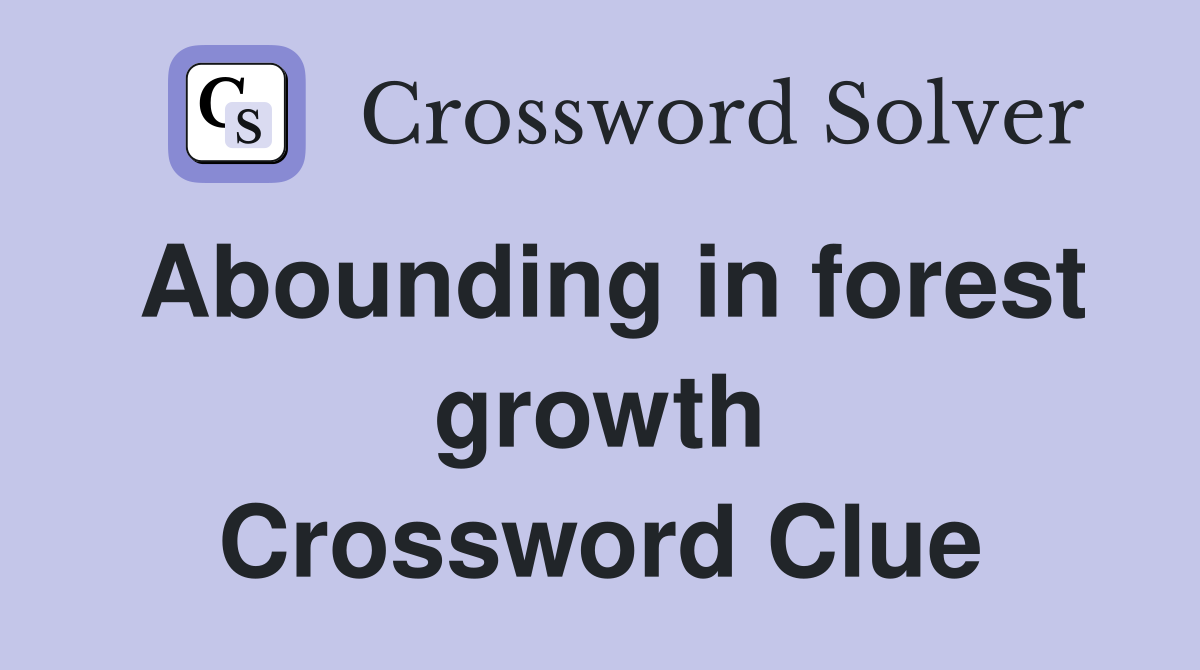 Abounding in forest growth Crossword Clue