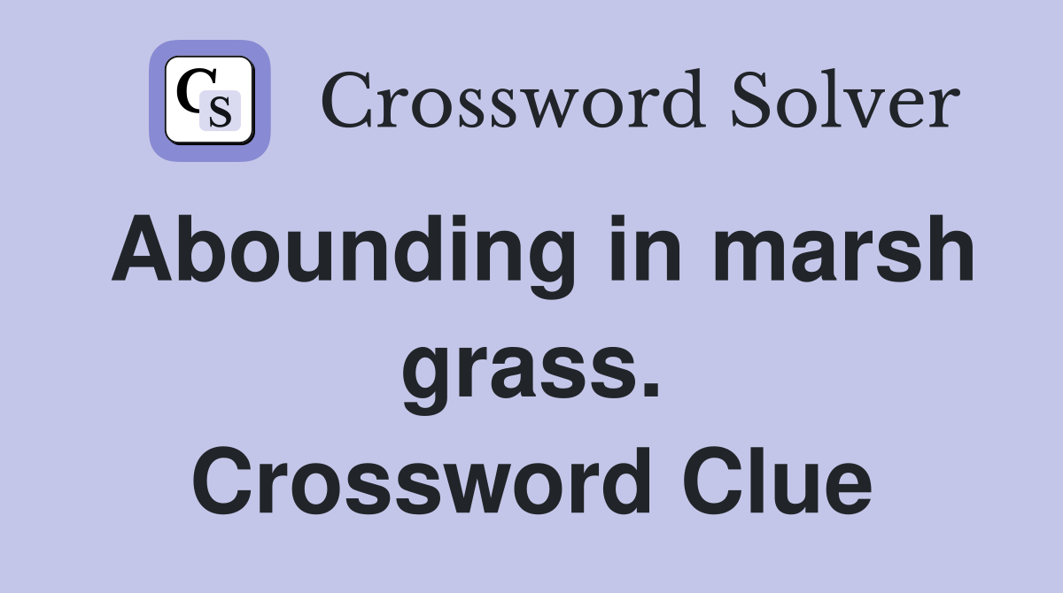Abounding in marsh grass. Crossword Clue