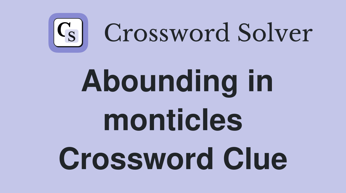 Abounding in monticles Crossword Clue