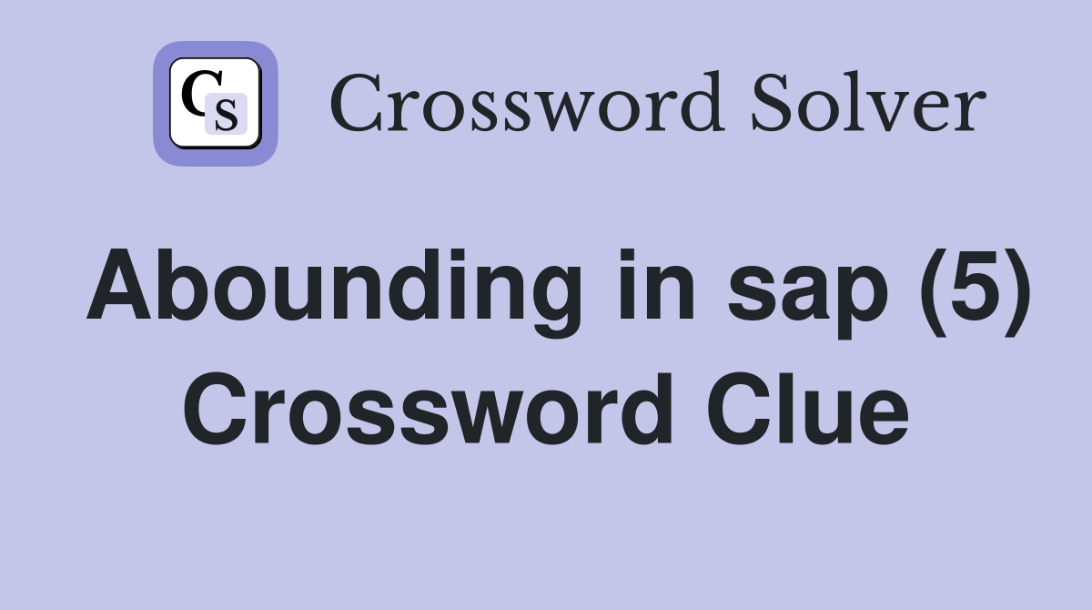 Abounding in sap (5) Crossword Clue