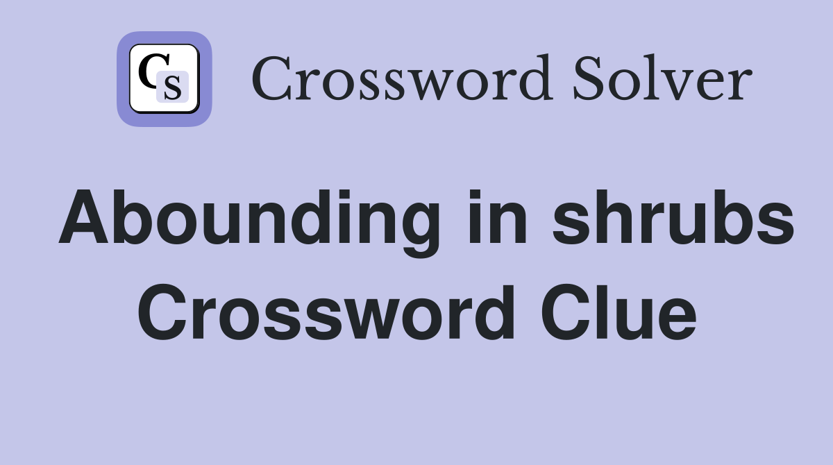 Abounding in shrubs Crossword Clue