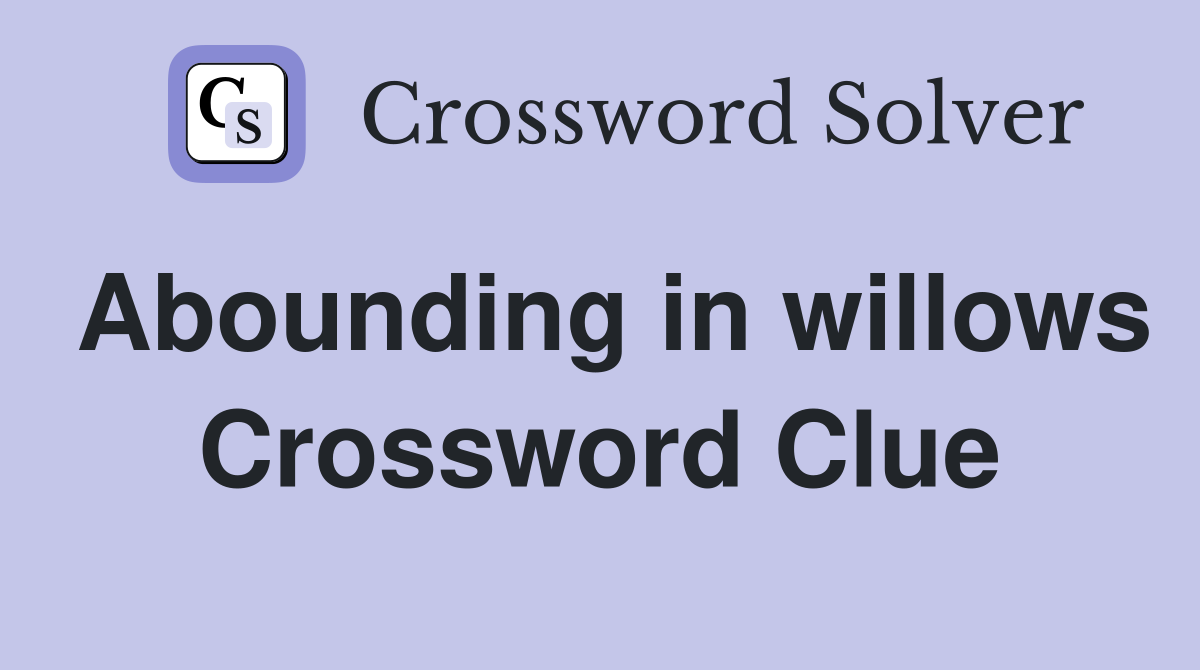 Abounding in willows Crossword Clue