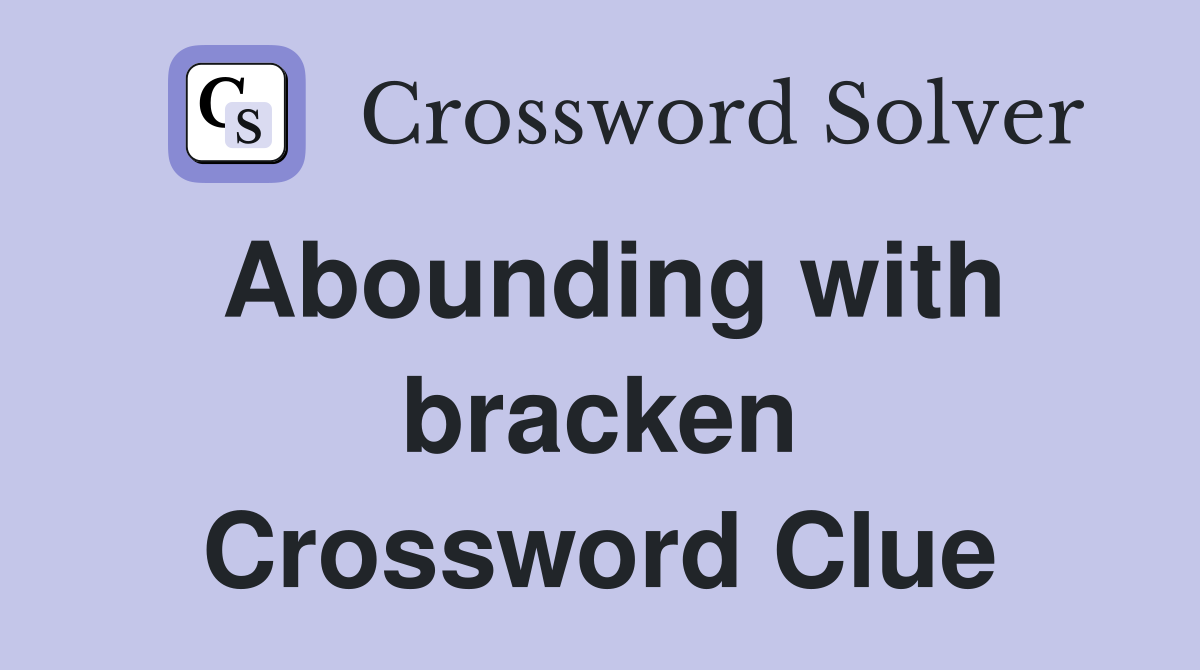 Abounding with bracken Crossword Clue
