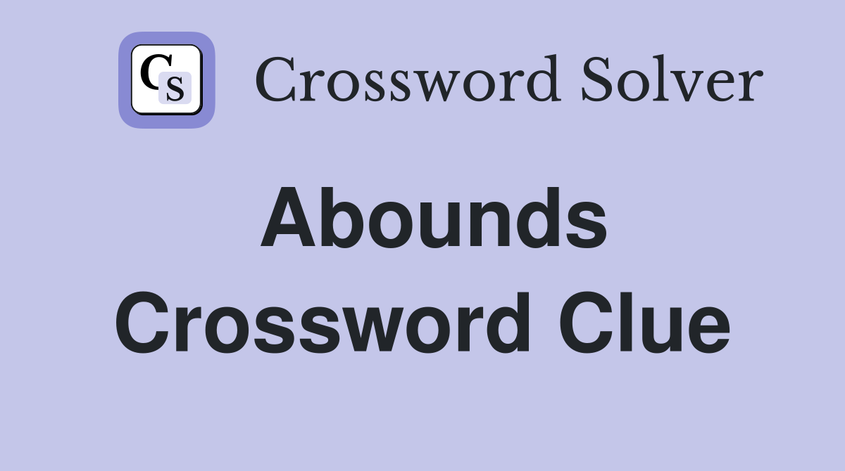 Abounds Crossword Clue Answers Crossword Solver