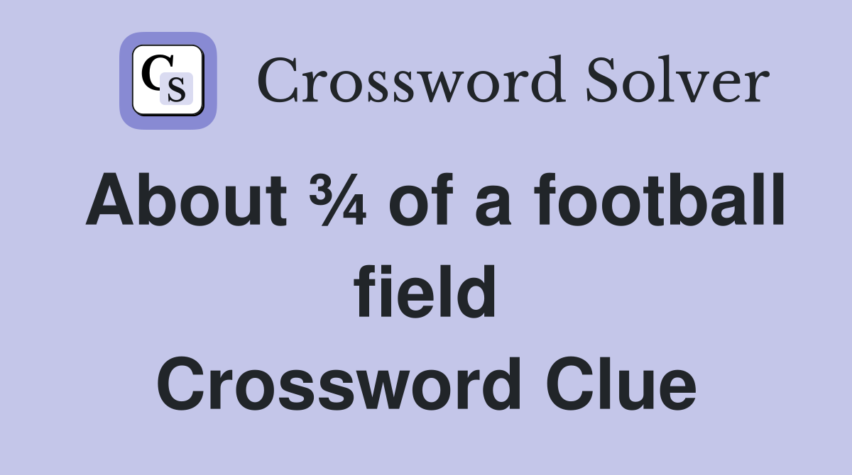 About ¾ of a football field Crossword Clue