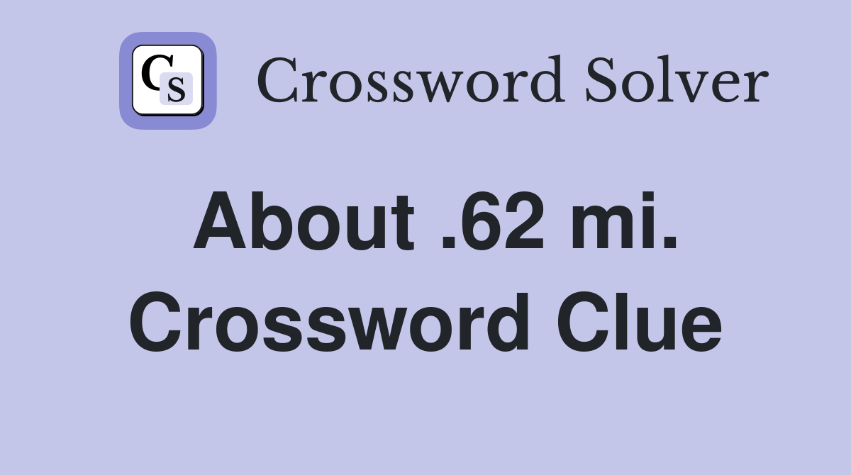 About .62 mi. Crossword Clue