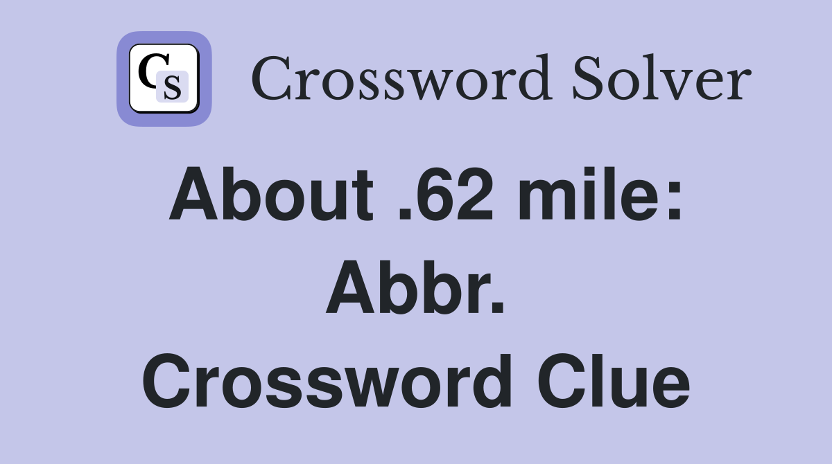 About .62 mile: Abbr. Crossword Clue