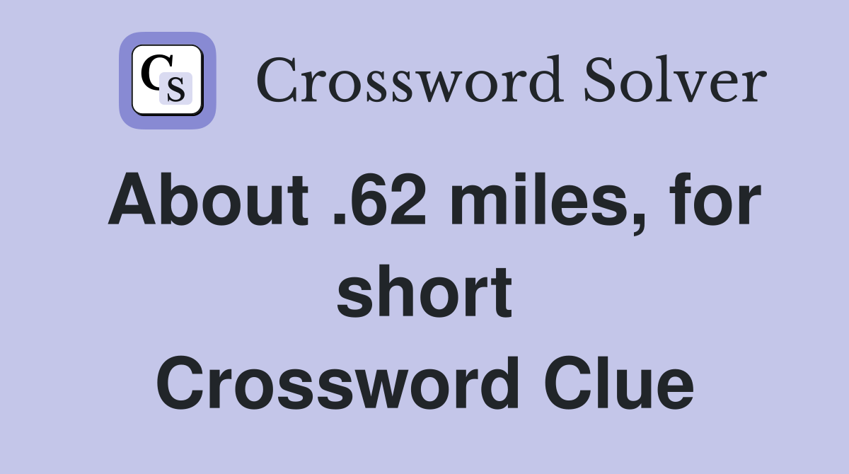 About .62 miles, for short Crossword Clue