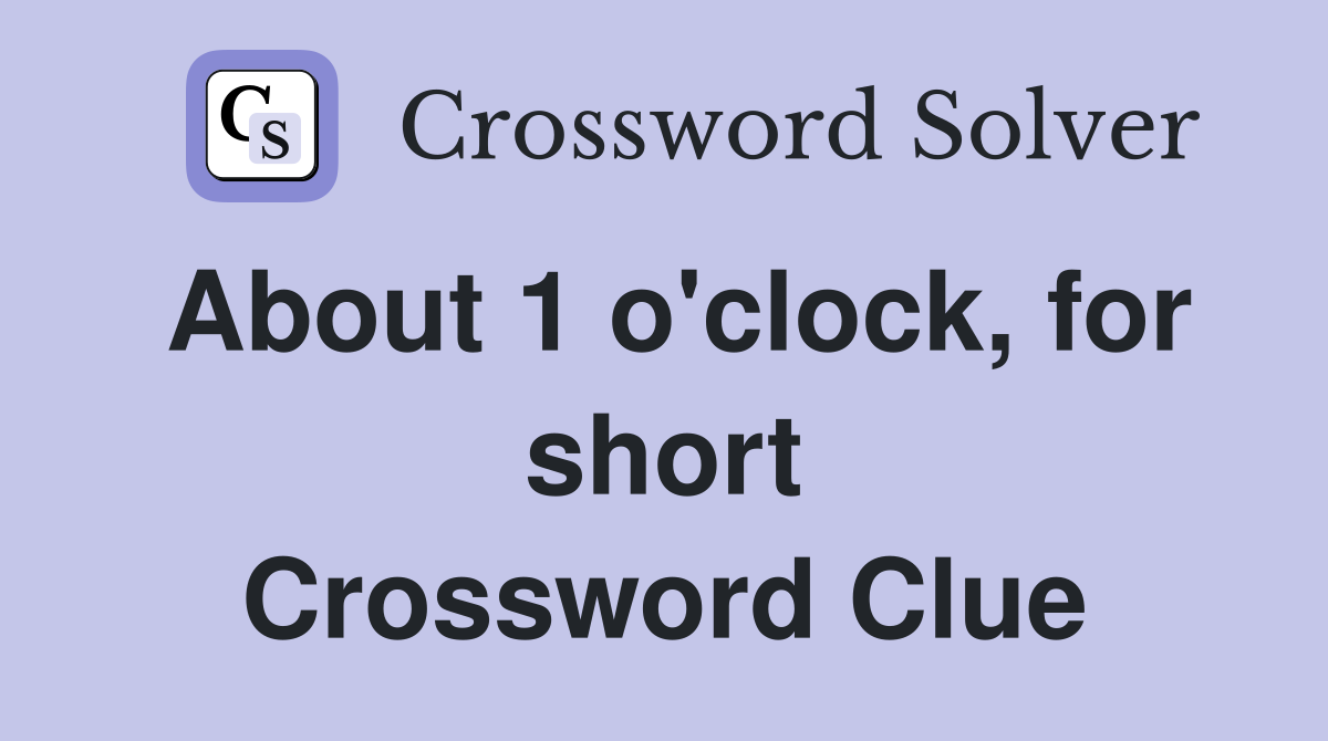 About 1 o'clock, for short Crossword Clue