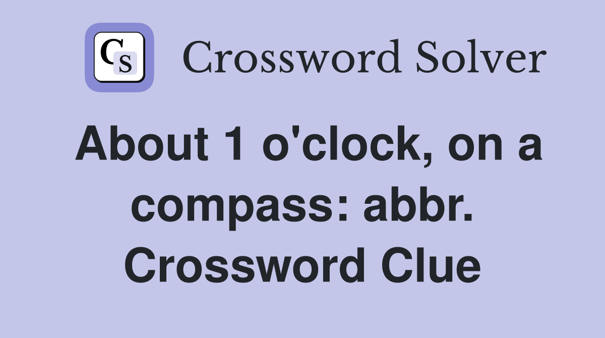 About 1 o'clock, on a compass: abbr. Crossword Clue