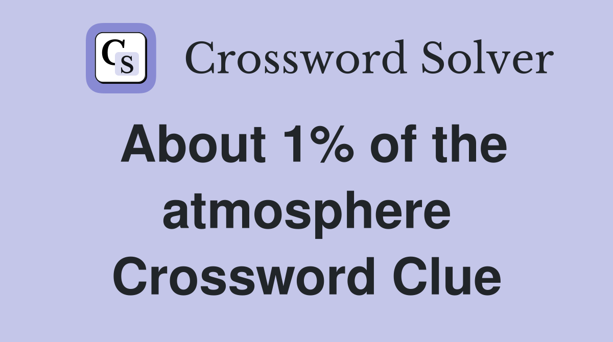 About 1% of the atmosphere Crossword Clue
