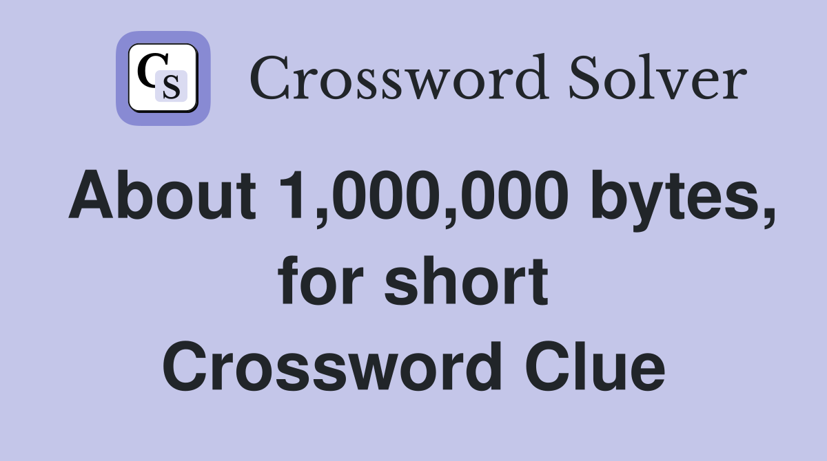 About 1,000,000 bytes, for short Crossword Clue