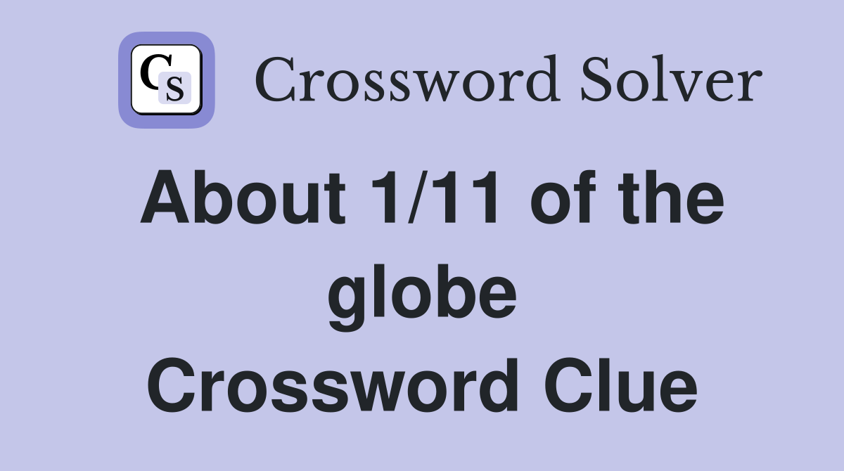 About 1/11 of the globe Crossword Clue