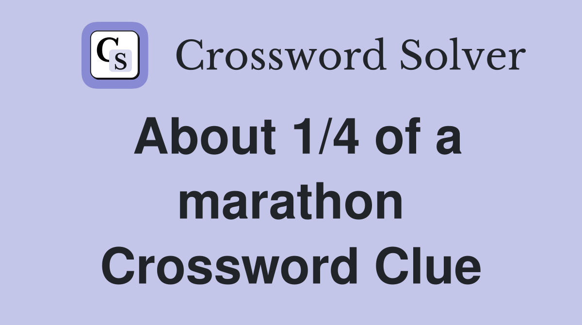 About 1/4 of a marathon Crossword Clue