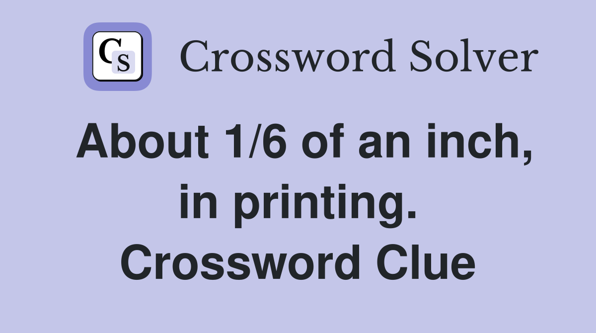 About 1/6 of an inch, in printing. Crossword Clue