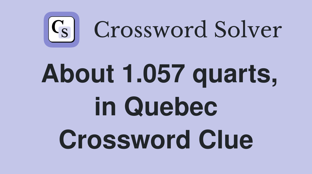 About 1.057 quarts, in Quebec Crossword Clue
