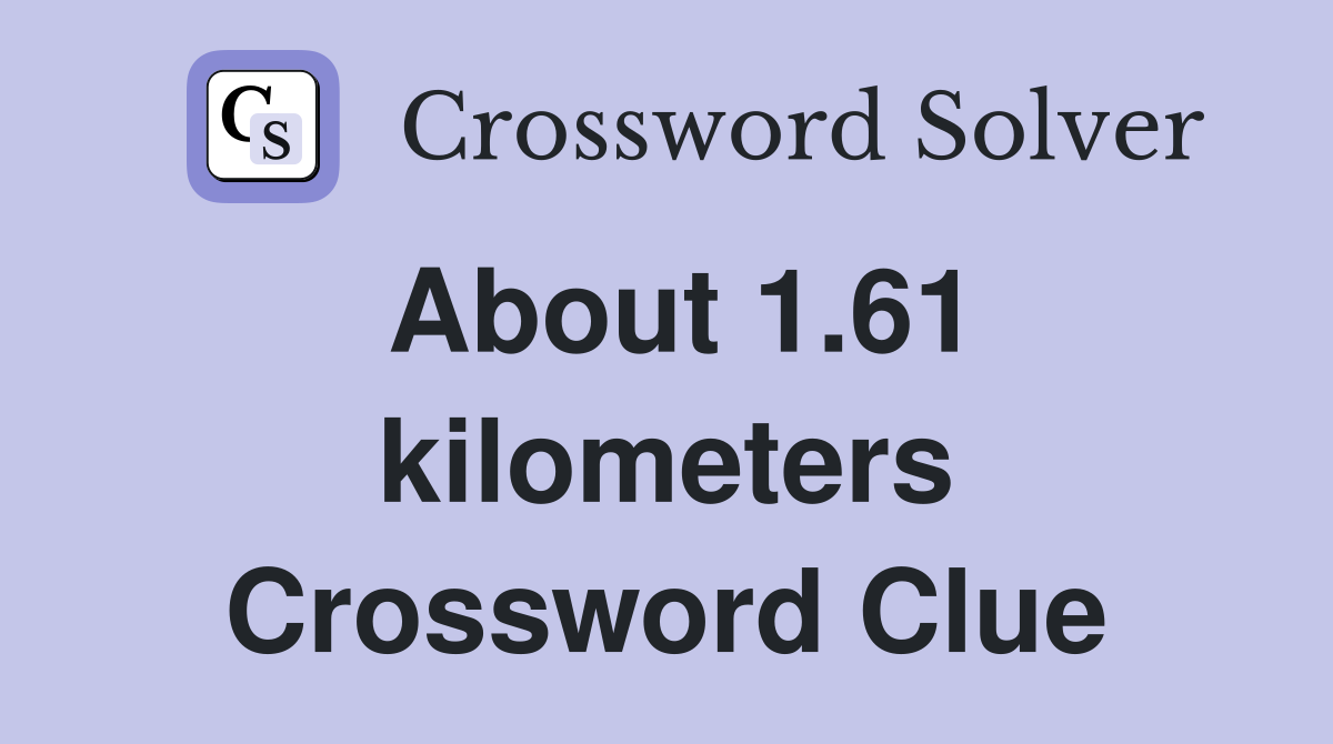 About 1.61 kilometers Crossword Clue