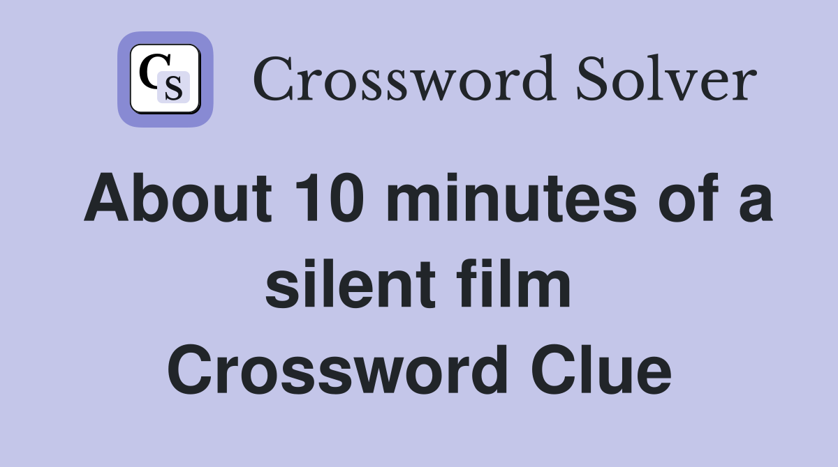 About 10 minutes of a silent film Crossword Clue