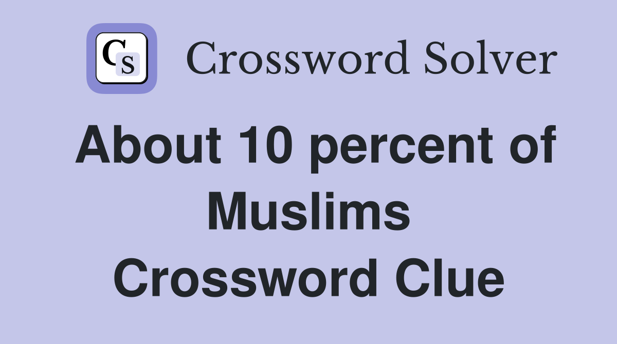 About 10 percent of Muslims Crossword Clue
