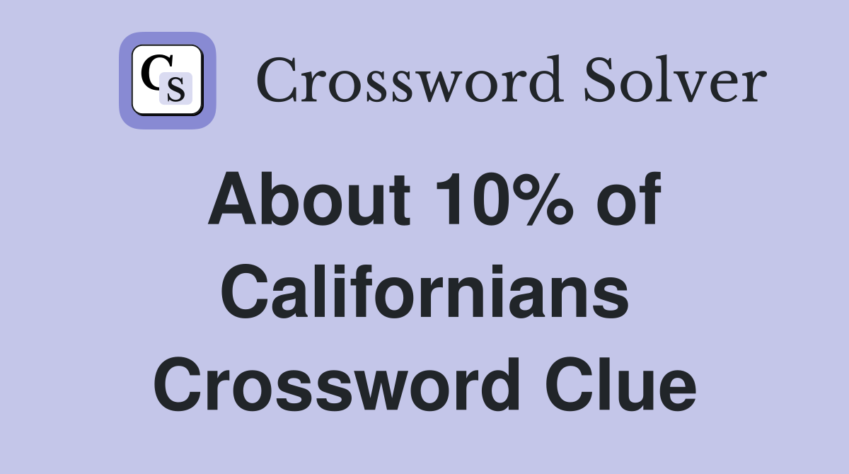 About 10% of Californians Crossword Clue