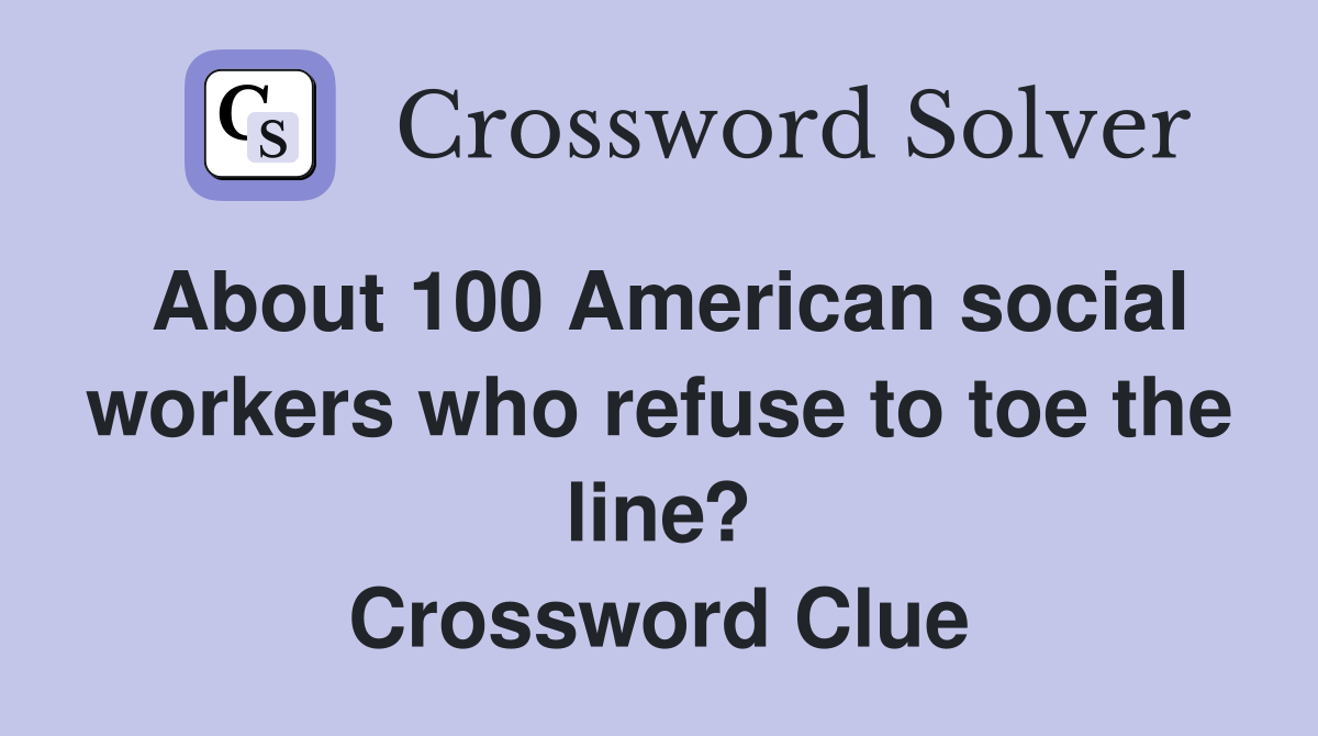 About 100 American social workers who refuse to toe the line? Crossword Clue