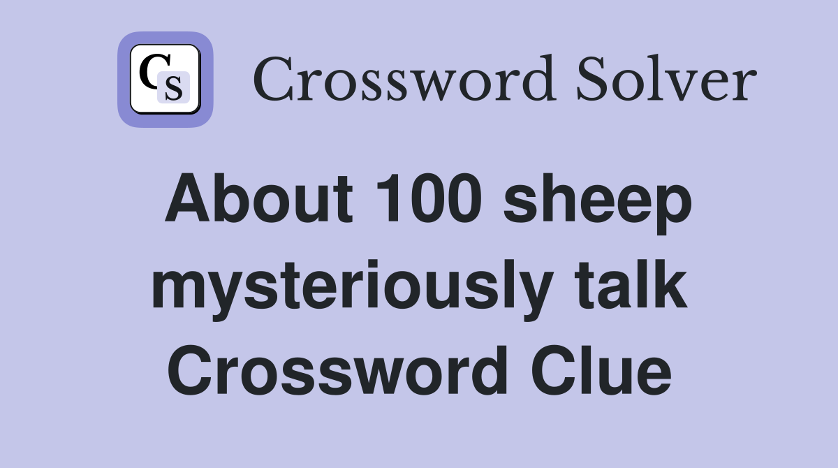 About 100 sheep mysteriously talk Crossword Clue
