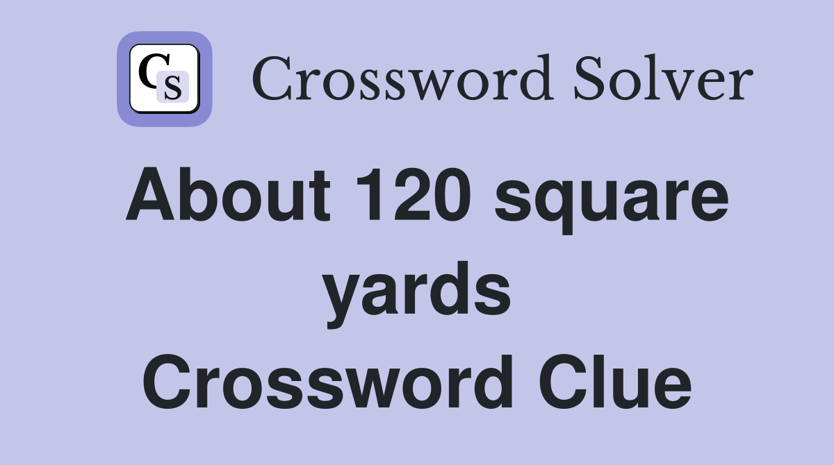 About 120 square yards Crossword Clue