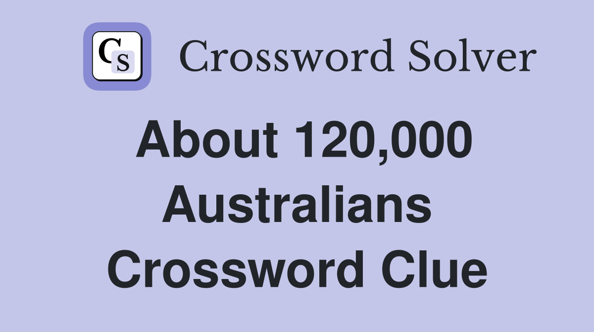 About 120,000 Australians Crossword Clue