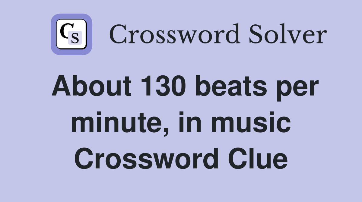 About 130 beats per minute, in music Crossword Clue