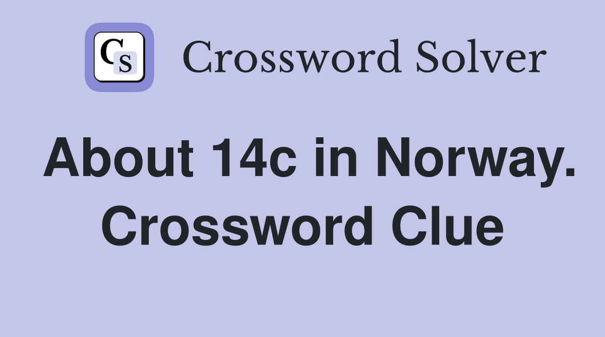 About 14c in Norway. Crossword Clue