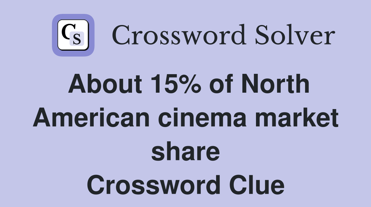 About 15% of North American cinema market share Crossword Clue