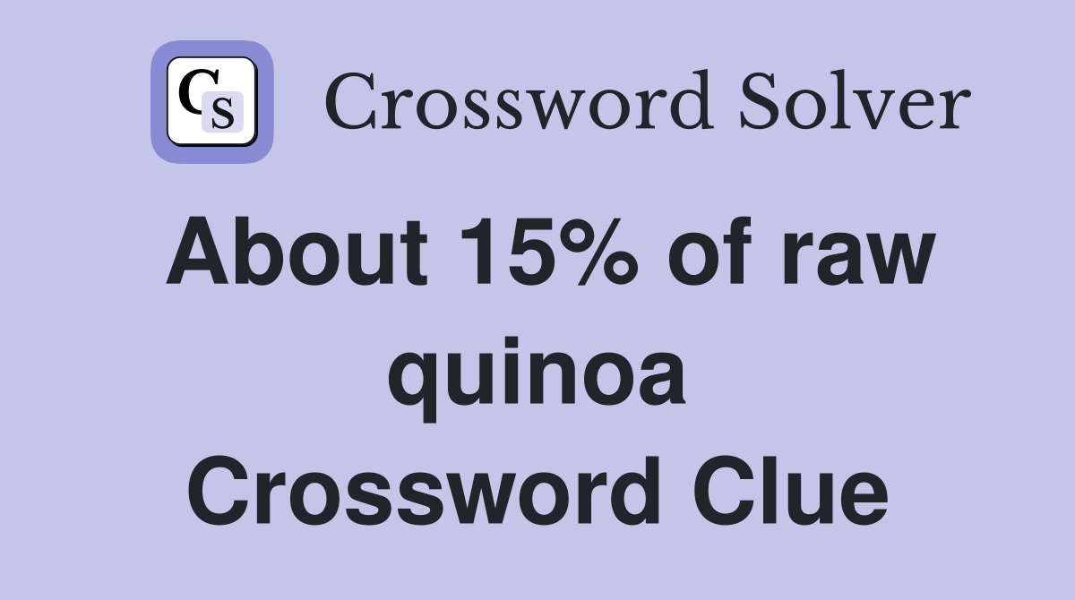 About 15% of raw quinoa Crossword Clue