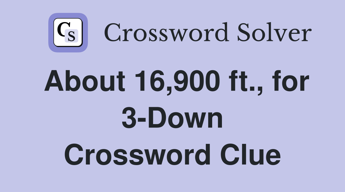 About 16,900 ft., for 3-Down Crossword Clue