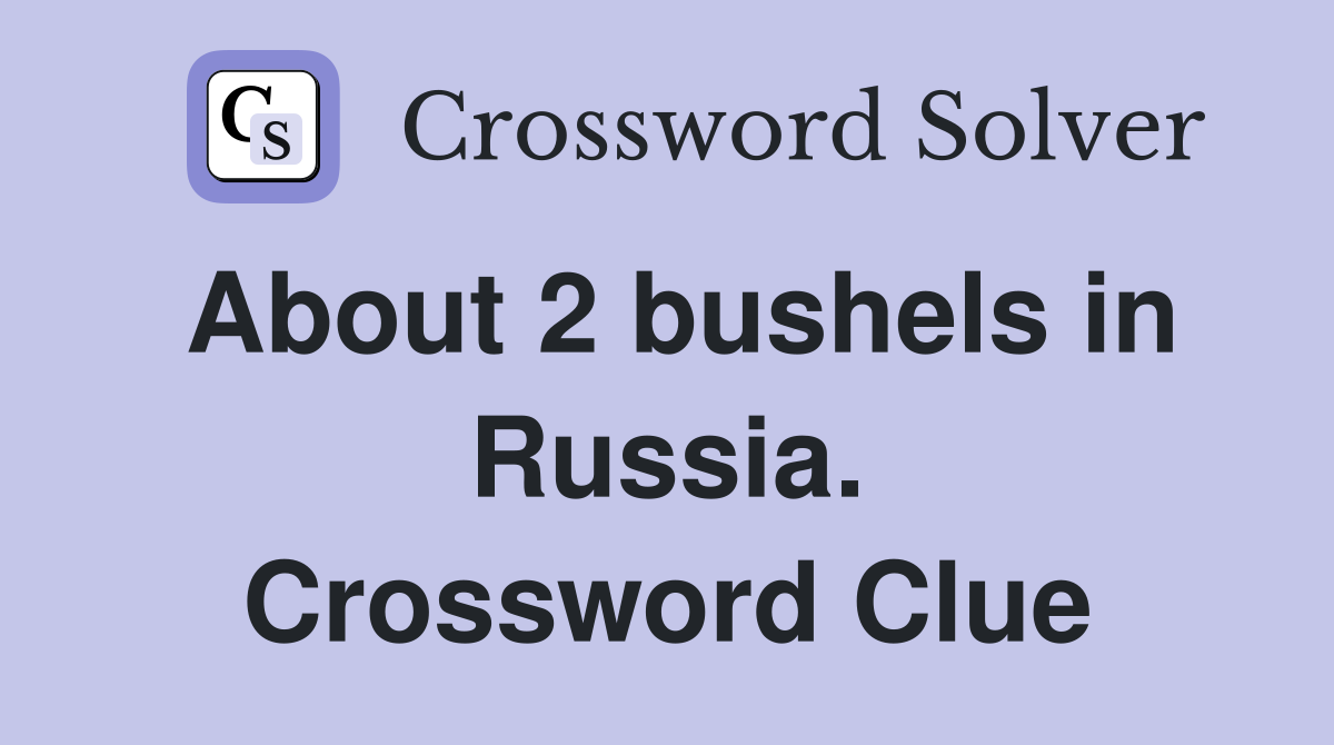 About 2 bushels in Russia. Crossword Clue