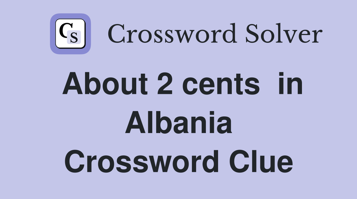 About 2 cents  in Albania Crossword Clue