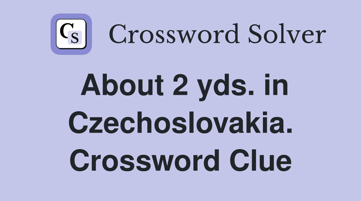 About 2 yds. in Czechoslovakia. Crossword Clue