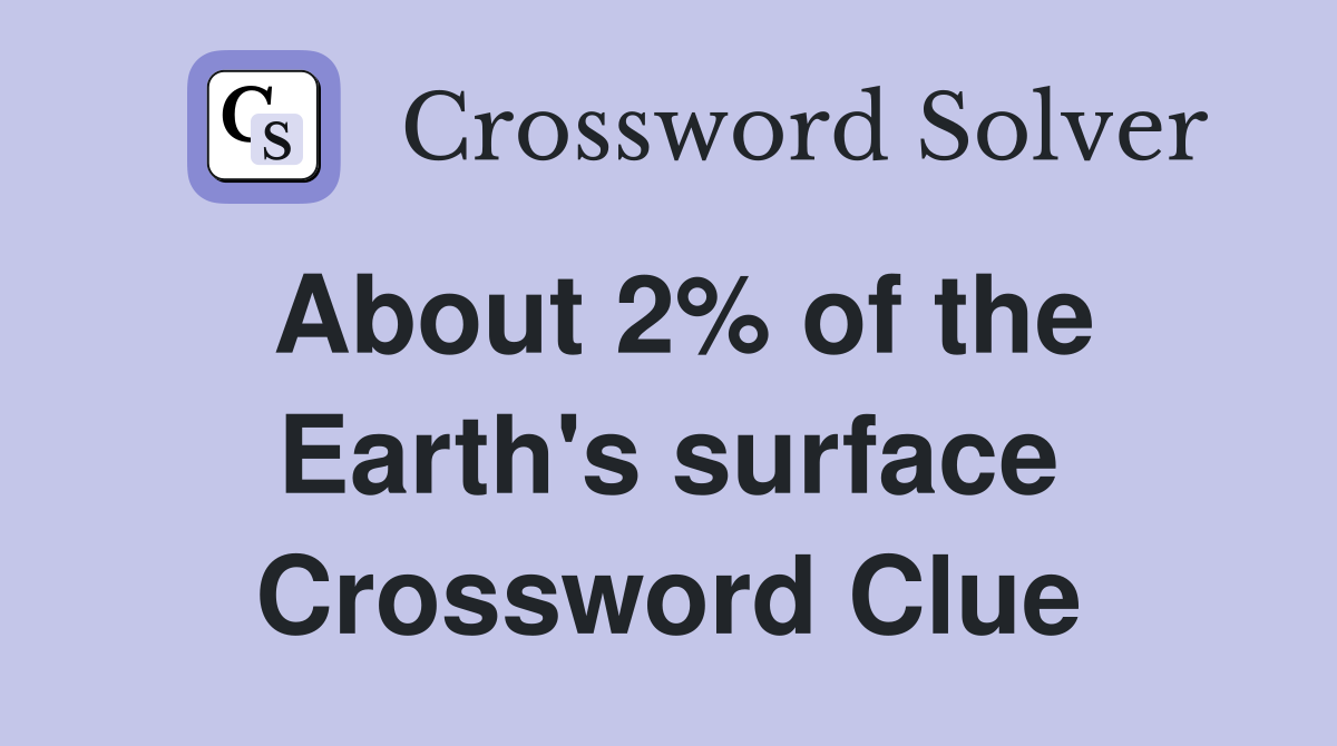 About 2% of the Earth's surface Crossword Clue