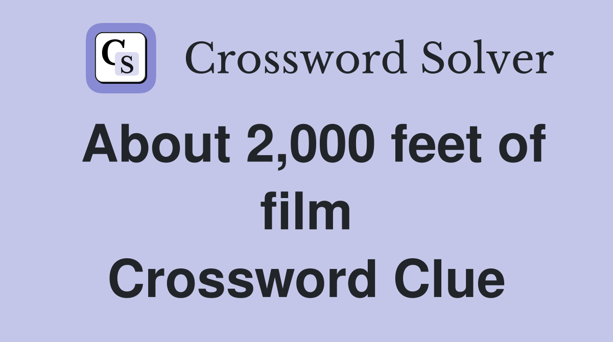 About 2,000 feet of film Crossword Clue