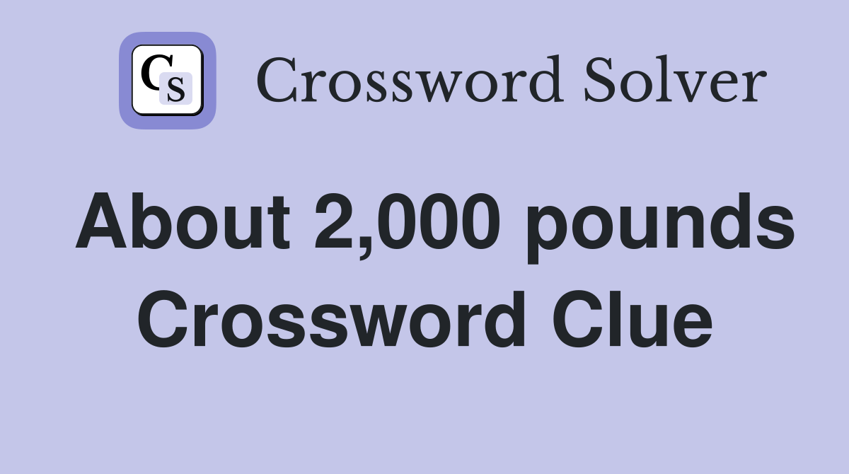 About 2,000 pounds Crossword Clue