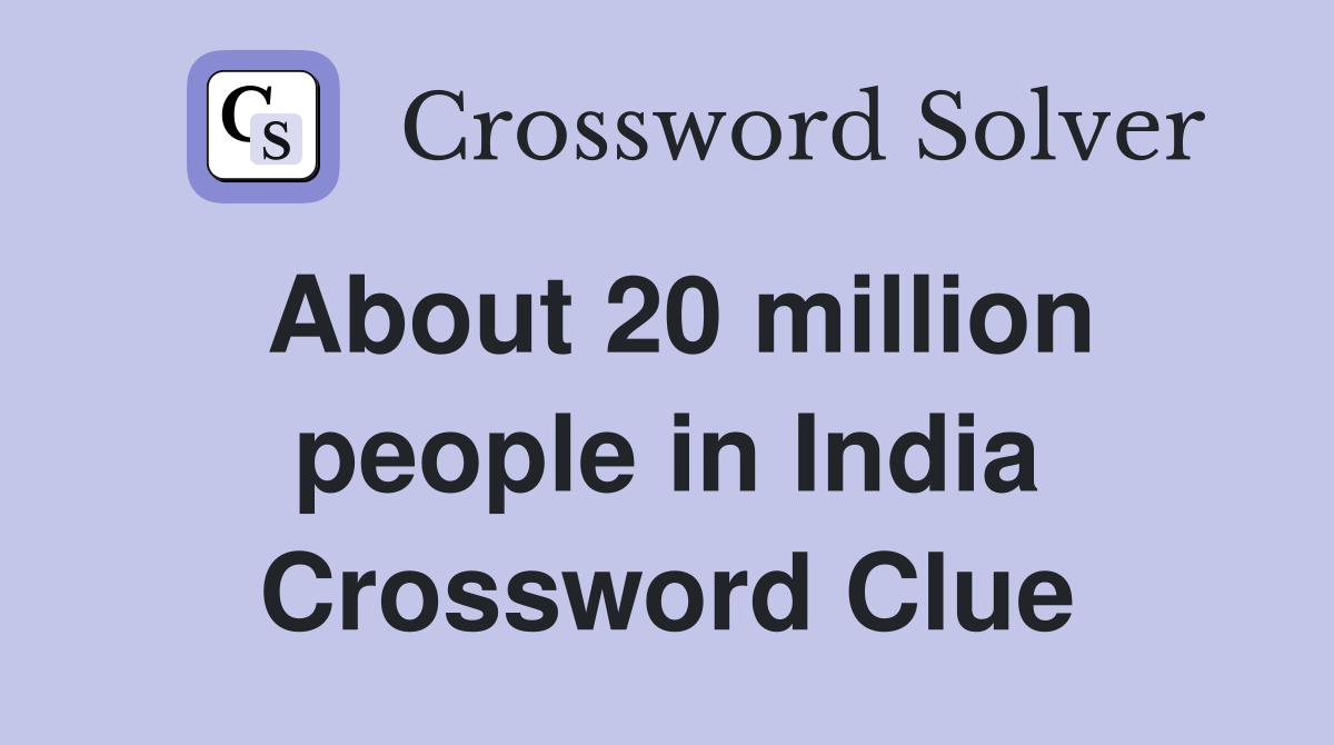 About 20 million people in India Crossword Clue