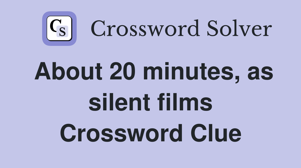 About 20 minutes, as silent films Crossword Clue