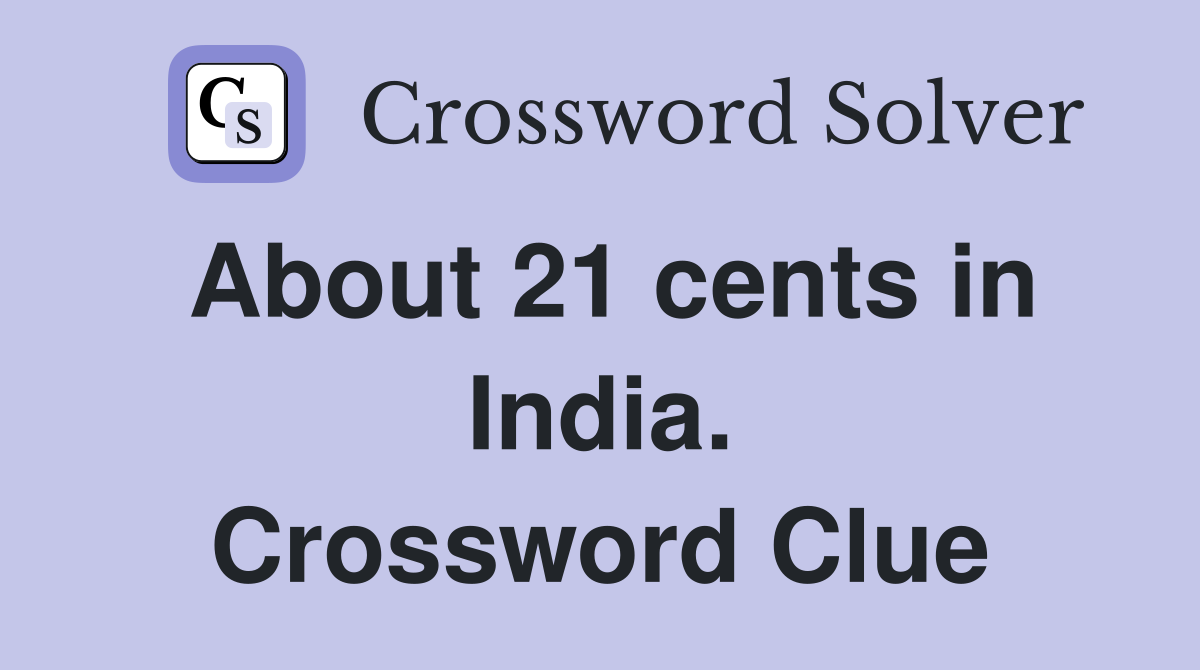 About 21 cents in India. Crossword Clue