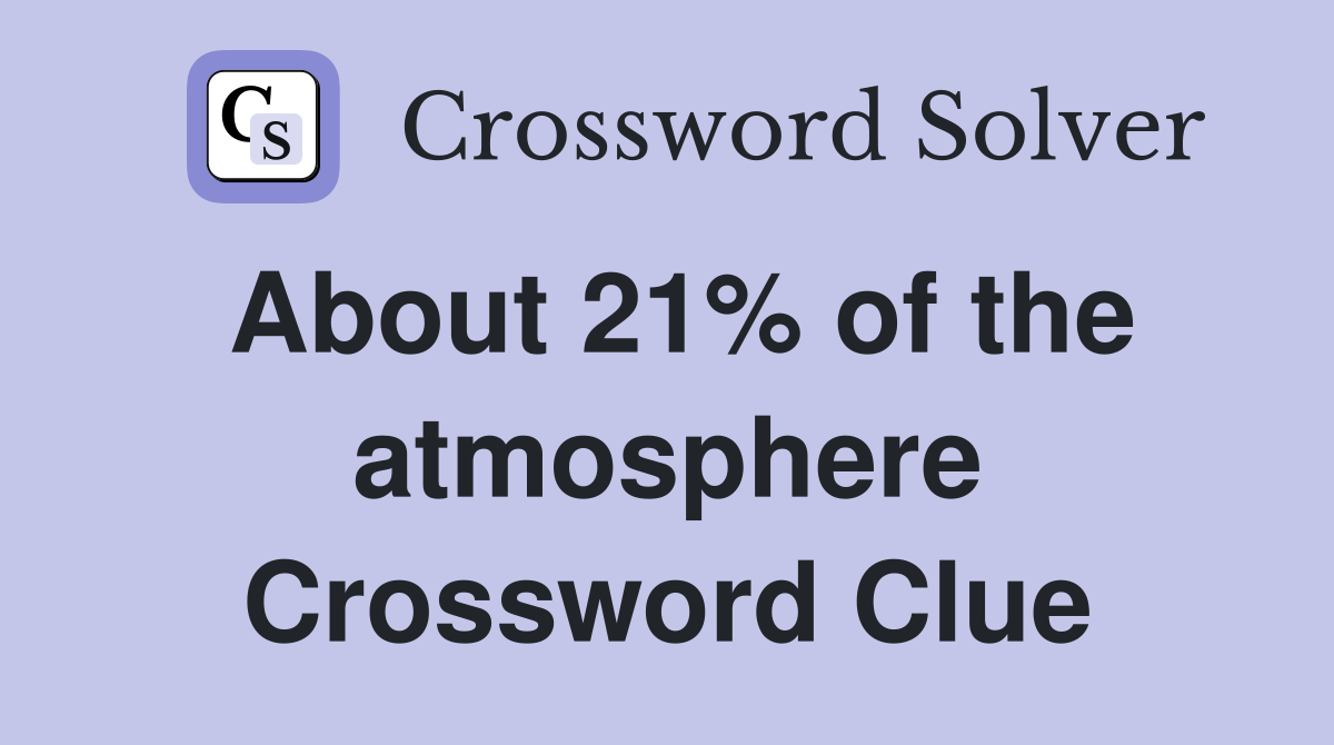 About 21% of the atmosphere Crossword Clue