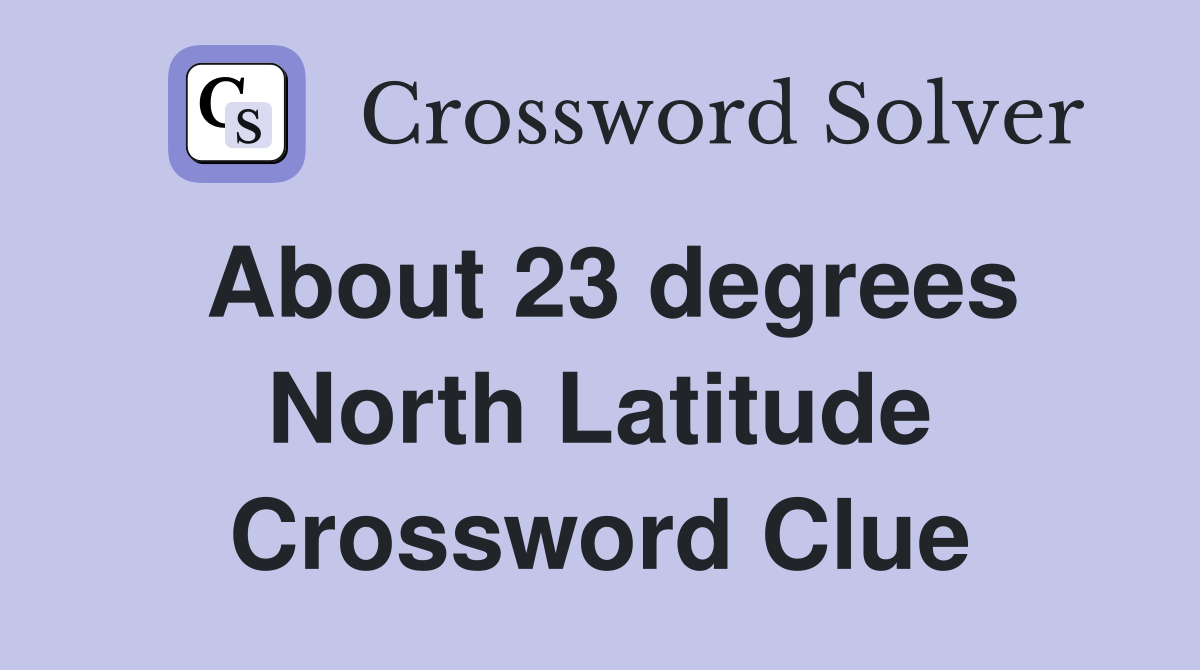 About 23 degrees North Latitude Crossword Clue