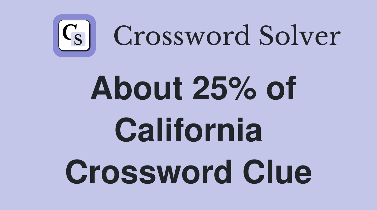 About 25% of California Crossword Clue