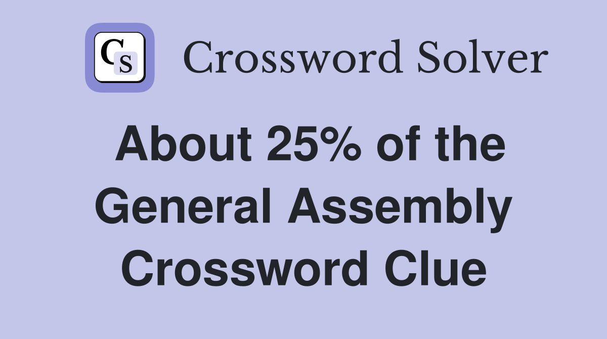 About 25% of the General Assembly Crossword Clue